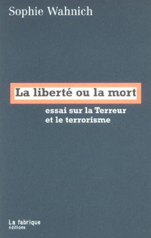 La liberté ou la mort. Essai sur la Terreur et le terrorisme