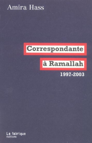 Correspondante à Ramallah. Articles pour Haaretz 1997-2003