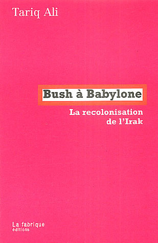 Bush à Babylone. La recolonisation de l'Irak