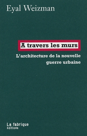 A travers les murs. L'architecture de la nouvelle guerre urbaine