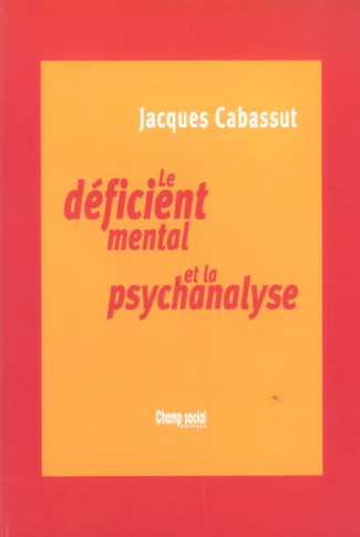 Le déficient mental et la psychanalyse. Clinique du sujet non-supposé savoir
