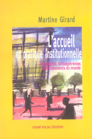 L'accueil en pratique institutionnelle. Immaturités, schizophrènies et bruissements du monde
