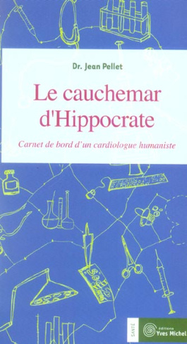 Le cauchemar d'Hippocrate. Journal de bord d'un cardiologue humaniste