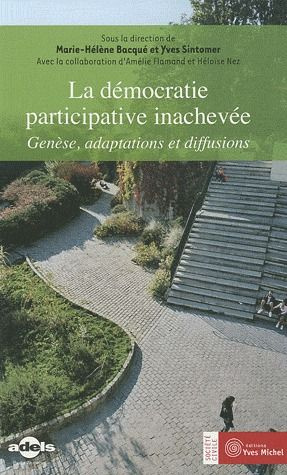 La démocratie participative inachevée. Genèse, adaptations et diffusions