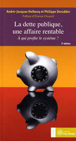 La dette publique, une affaire rentable. A qui profite le système ? 2e édition