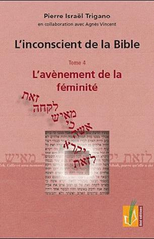 L'inconscient de la Bible. Tome 4, L'avènement de la féminité