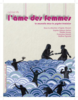 L'âme des femmes. Cahier 1 : Le masculin dans la psyché féminine