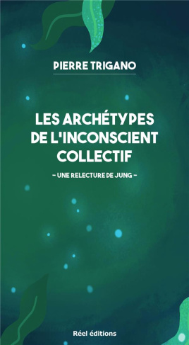 Les archétypes de l'inconscient collectif. Une relecture de Jung