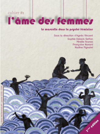 L'âme des femmes. Cahier 1 : Le masculin dans la psychée féminine, 3e édition