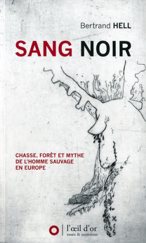 Sang noir. Chasse, forêt et mythe de l'homme sauvage en Europe