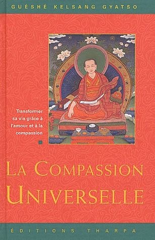 La compassion universelle. Transformer sa vie grâce à l'amour et à la compassion