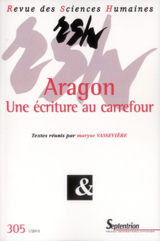 Revue des Sciences Humaines N° 305, 1/2012 : Aragon, une ecriture au carrefour