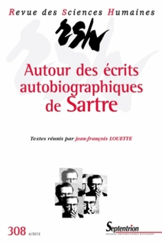Revue des Sciences Humaines N° 308, 4/2012 : Autour des écrits autobiographiques de Sartre