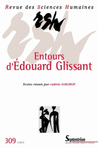 Revue des Sciences Humaines N° 309, 1/2013 : Entours d'Edouard Glissant
