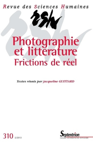 Revue des Sciences Humaines N° 310, 2/2013 : Photographie et littérature. Frictions de réel