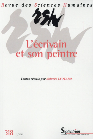 Revue des Sciences Humaines N° 318, 2/2015 : L'écrivain et son peintre
