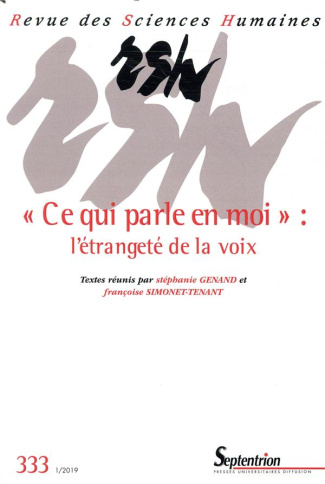 Revue des Sciences Humaines N° 333, 1/2019 : "Ce qui parle en moi" : l'étrangeté de la voix