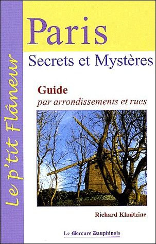 Paris Secrets et mystères. Guide par arrondissements et rues