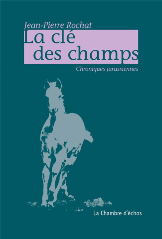 La clé des champs. Chroniques jurassiennes