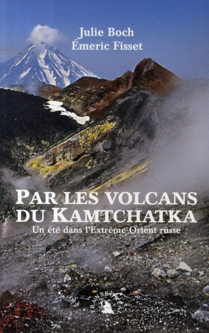 Par les volcans du Kamtchatka. Un été dans l'Extrême-Orient russe