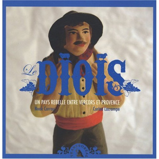 Le Diois. Un pays rebelle entre Vercors et Provence