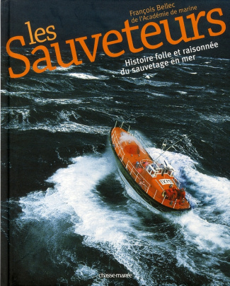 Les Sauveteurs. Histoire folle et raisonnée du sauvetage en mer