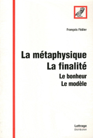 La métaphysique, la finalité. Le bonheur, le modèle