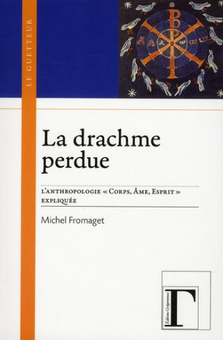 La drachme perdue. L'anthropologie "corps, âme, esprit" expliquée