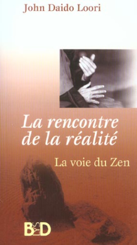 La rencontre de la réalité. Enseignements moraux et éthiques du Zen