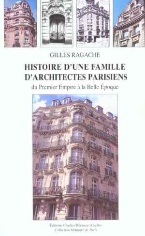 HISTOIRE D'UNE FAMILLE D'ARCHI.PARISIENS - DU PREMIER EMPIRE A LA BELLE EPOQUE