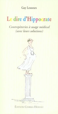 LE DIRE D'HIPPOCRATE. CONTREPETERIES A USAGE MEDICAL (AVEC LEURS SOLUTIONS) - CONTREPETERIES A USAGE