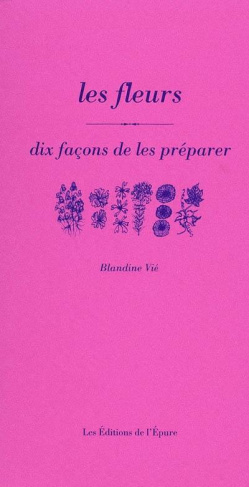 Les fleurs. Dix façons de les préparer