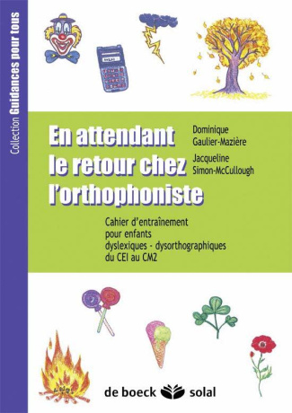 En attendant le retour chez l'orthophoniste du CE1 au CM2. Cahier d'entraînement pour enfants dyslex