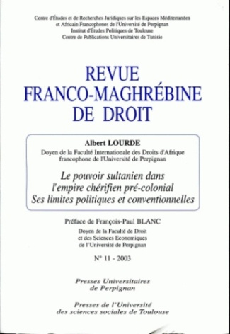 Revue franco-maghrébine de droit N° 11 - 2003 : Le pouvoir sultanien dans l'empire chérifien pré-col