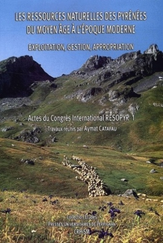 Les ressources naturelles des Pyrénées du Moyen Age à l'époque moderne. Exploitation, gestion, appro