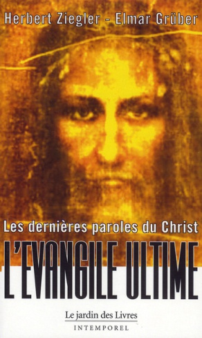 Les dernières paroles du Christ. L'Evangile Ultime