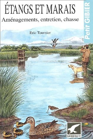 Etangs et marais. Aménagements, entretien, chasse