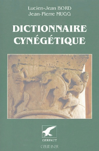 Dictionnaire cynégétique. Animaux, archerie, armes, chasse à tir, chasse sous terre, chiens, fauconn