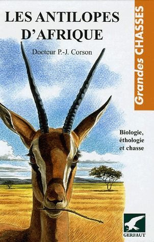 Les antilopes d'Afrique. Biologie, éthologie et chasse