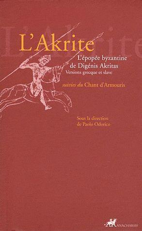 L'Akrite. L'épopée byzantine de Digénis Akritas suivies du Chant d'Armouris