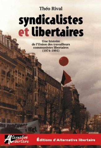 Syndicalistes et libertaires. Une histoire de l'Union des travailleurs communistes libertaires (1974