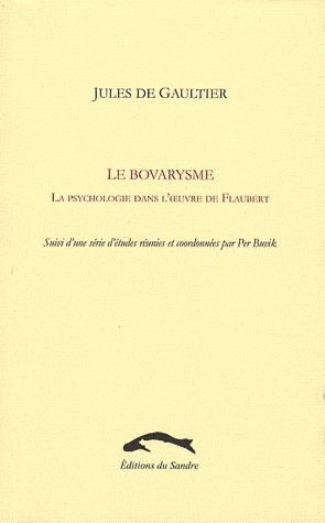 Le Bovarysme. La psychologie dans l'oeuvre de Flaubert