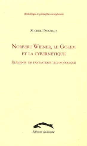 Norbert Wiener, le Golem et la cybernétique. Eléments de fantastique technologique