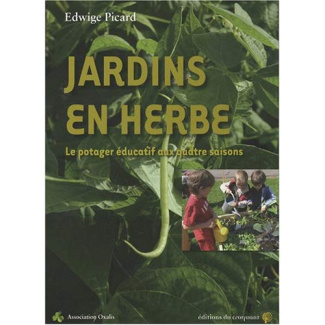 Jardins en herbe. Le potager éducatif aux quatres saisons