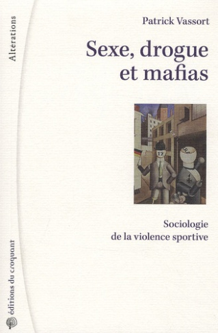 Sexe drogue et mafias. Sociologie de la violence sportive