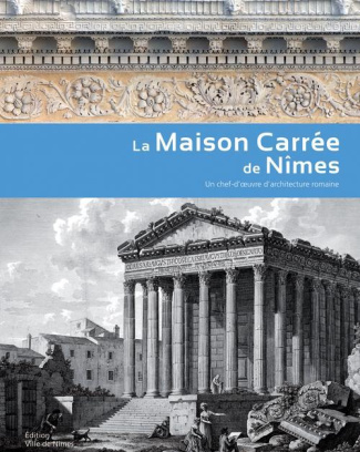 LA MAISON CARREE DE NIMES - UN CHEF D'OEUVRE D'ARCHITECTURE ROMAINE
