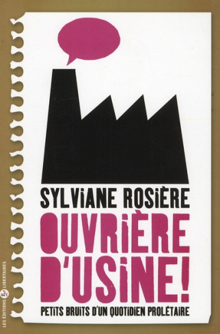 Ouvrière d'usine ! Petits bruits d'un quotidien prolétaire