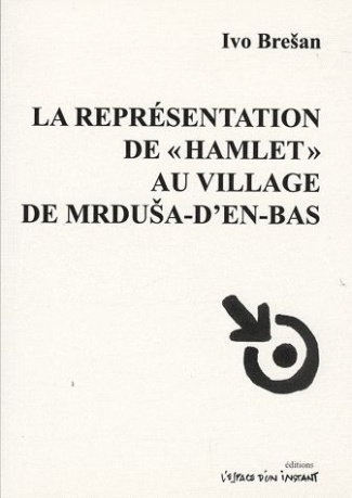 La représentation de Hamlet au village de Mrdusa-d'en-bas