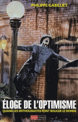 Eloge de l'optimisme. Quand les enthousiastes font bouger le monde