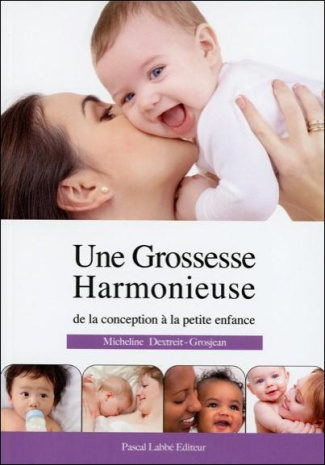 Une grossesse harmonieuse / De la conception à la petite enfance
